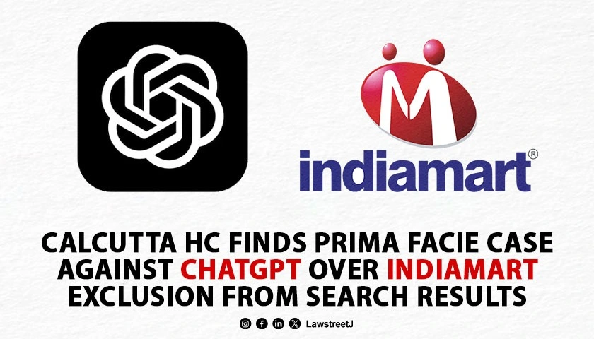 Prima Facie Case Made Out Against ChatGPT for Selective Exclusion of IndiaMART from Search Results Matter Listed for Further Hearing Calcutta HC