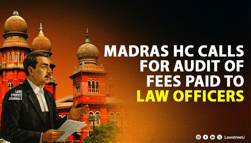madras-hc-calls-for-audit-of-fees-paid-to-law-officers-criticises-exorbitant-payments-and-unnecessary-appearances-by-additional-advocate-generals