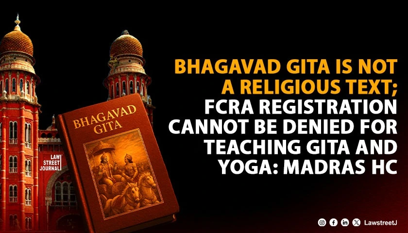 bhagavad-gita-not-a-religious-text-fcra-registration-cannot-be-denied-for-teaching-gita-and-yoga-madras-hc