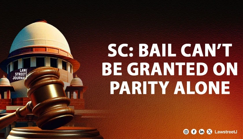 Bail Cannot Be Granted Solely on Parity Without Assessing Accuseds Specific Role SC