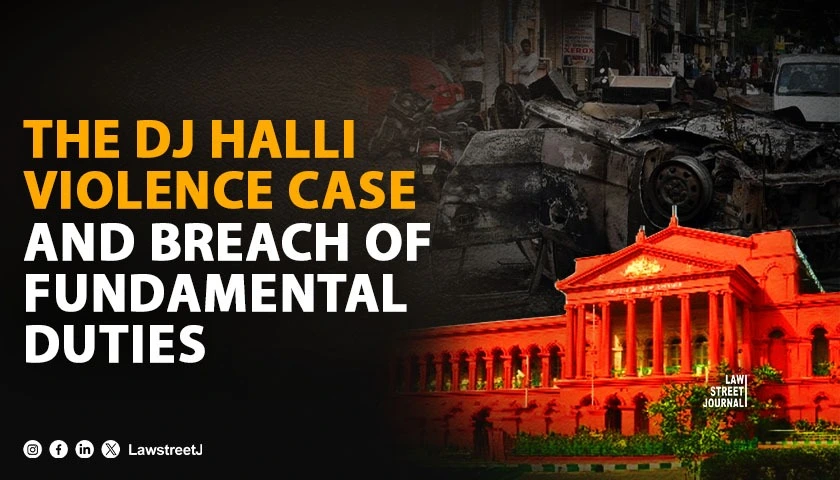 Karnataka HC The DJ Halli Violence Case and Breach of Fundamental Duties Under Article 51A