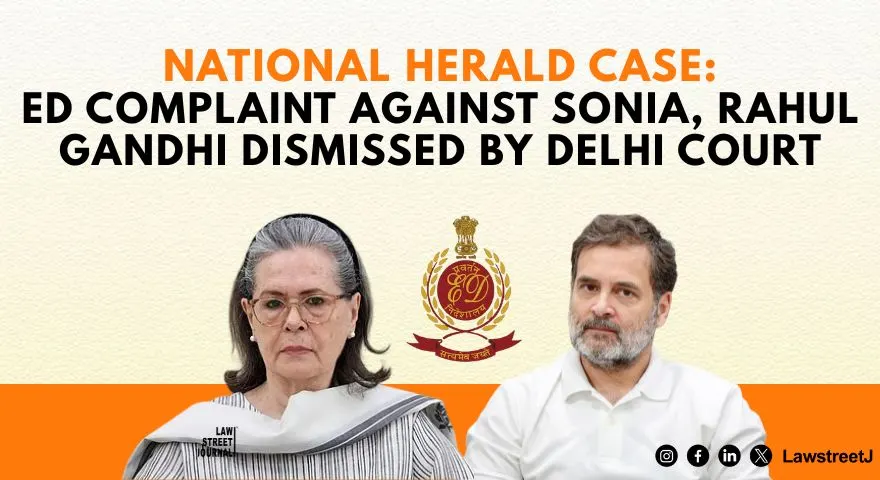 Delhi Court Dismisses EDs PMLA Complaint Against Sonia Gandhi Rahul Gandhi in National Herald Case Holds FIR For Scheduled Offence Mandatory