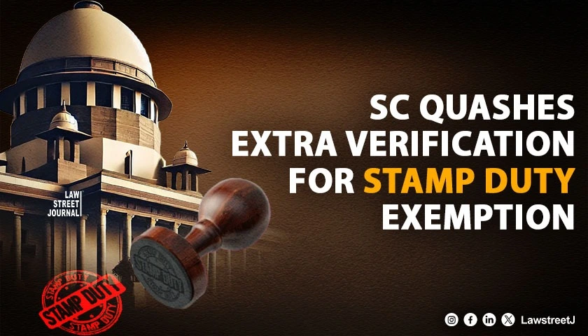 Stamp Duty Exemption for Cooperative Societies Cannot Be Conditioned on Extra Verification Not Mandated by Law SC