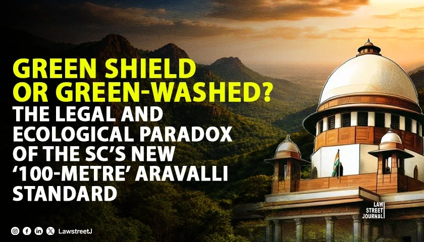 green-shield-or-green-washed-the-legal-and-ecological-paradox-of-the-supreme-courts-new-100-metre-aravalli-standard