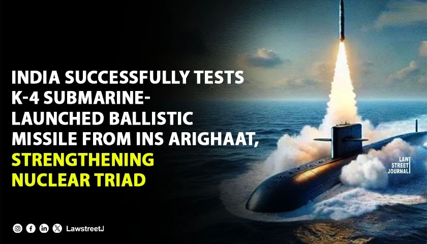 India Successfully Tests K 4 Submarine Launched Ballistic Missile from INS Arighaat Strengthening Nuclear Triad
