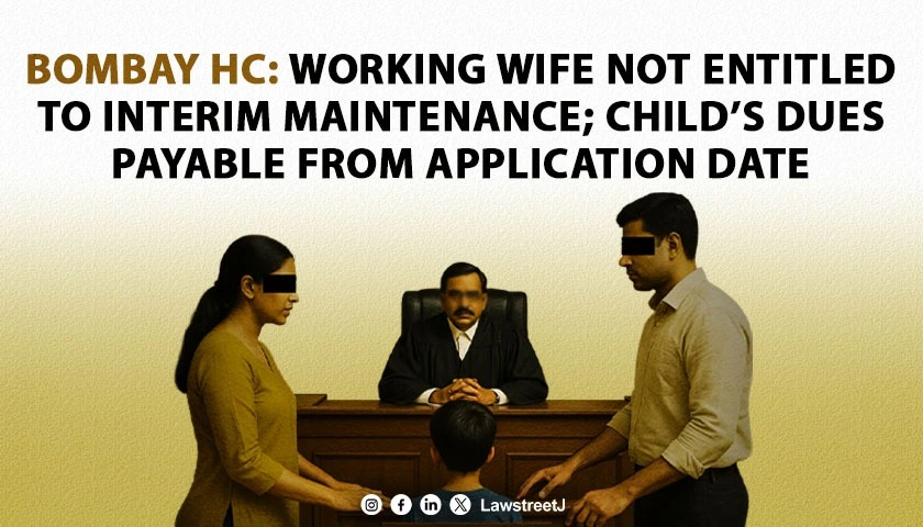 working-wife-with-sufficient-income-not-entitled-to-interim-maintenance-but-childs-maintenance-must-be-paid-from-date-of-application-bombay-hc