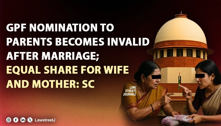 Nomination Becomes Invalid Upon Marriage GPF Amount to Be Distributed Equally Among Family Members SC