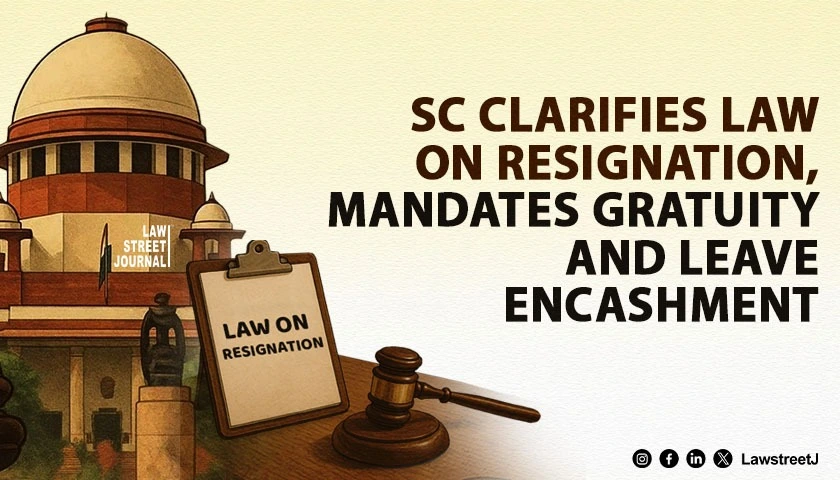sc-clarifies-law-on-resignation-mandates-gratuity-and-leave-encashment