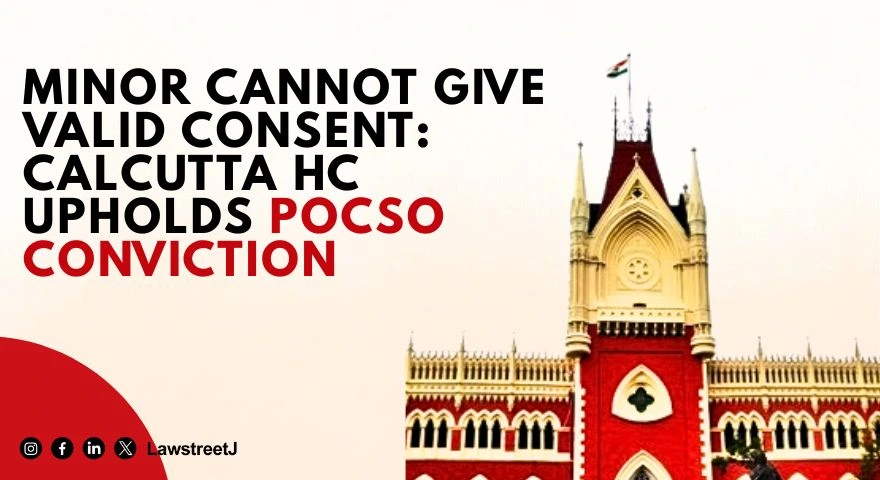 calcutta-hc-upholds-pocso-conviction-rules-minor-cannot-give-valid-consent-orders-enhanced-compensation