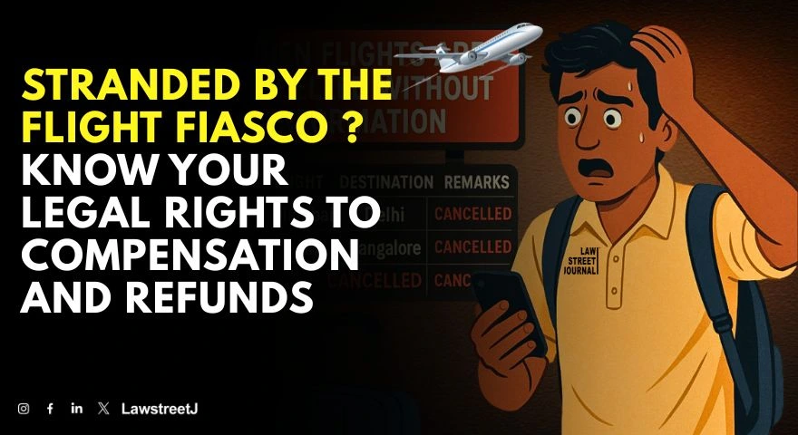 stranded-by-the-flight-fiasco-know-your-legal-rights-to-compensation-and-refunds