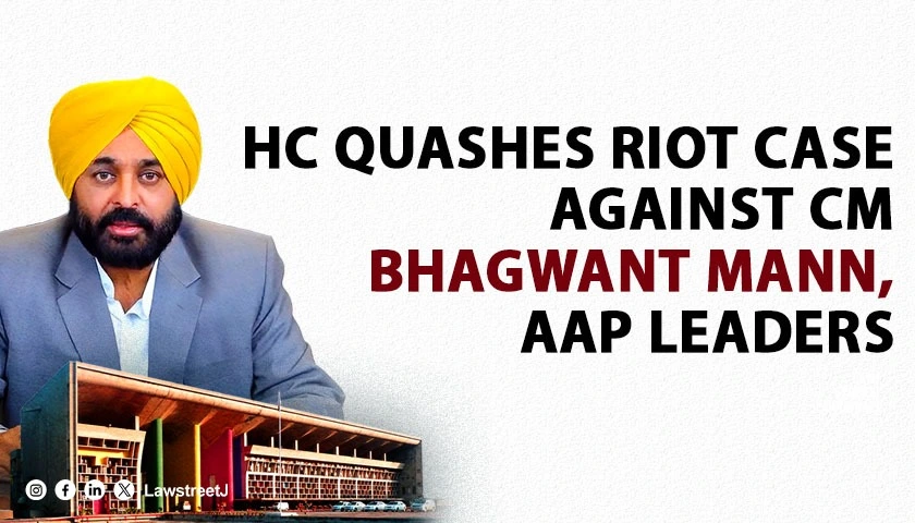 Punjab and Haryana HC Quashes Riot And Unlawful Assembly Case Against CM Bhagwant Mann AAP Leaders