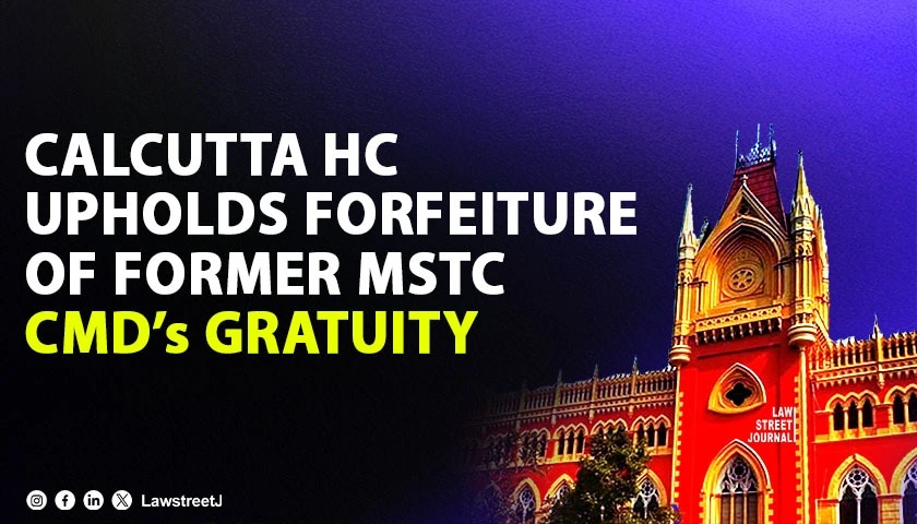 Calcutta HC Upholds Forfeiture of Former CMDs Gratuity Rules Company CDA Regulations Override Gratuity Act