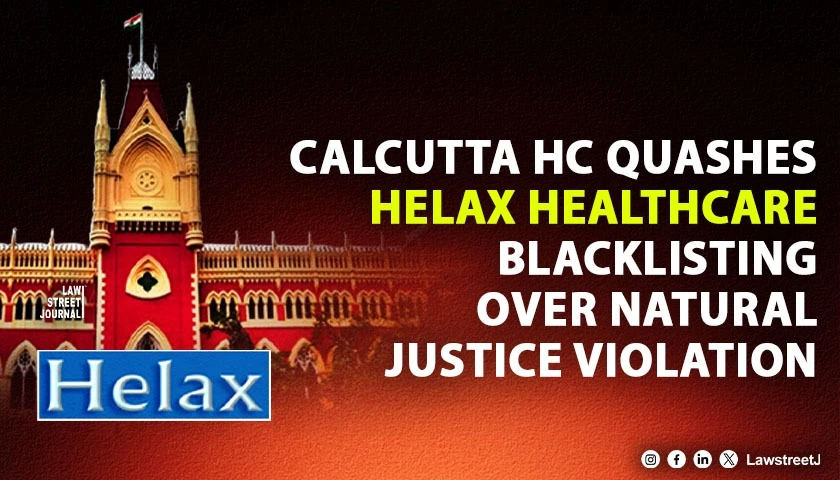 Calcutta HC Quashes Blacklisting Order Against Helax Healthcare Citing Violation of Natural Justice