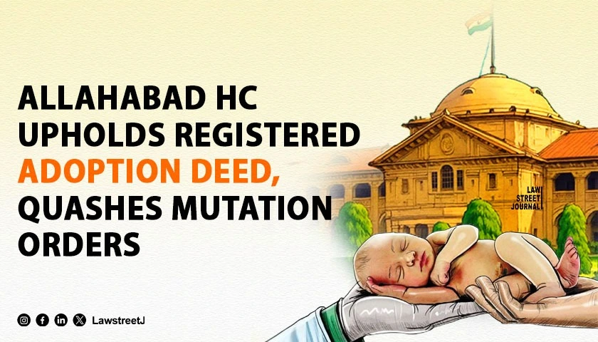 allahabad-hc-overturns-revisional-and-appellate-orders-upholds-registered-adoption-deed