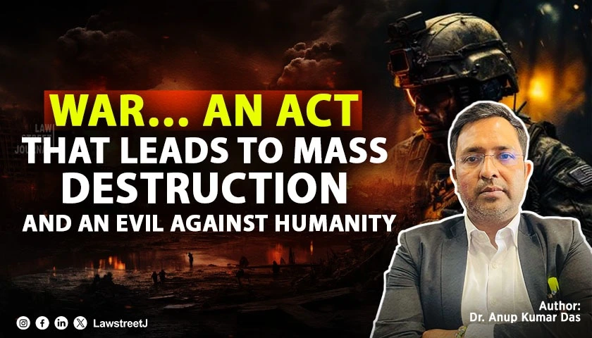 war-an-act-that-leads-to-mass-destruction-and-an-evil-against-humanity