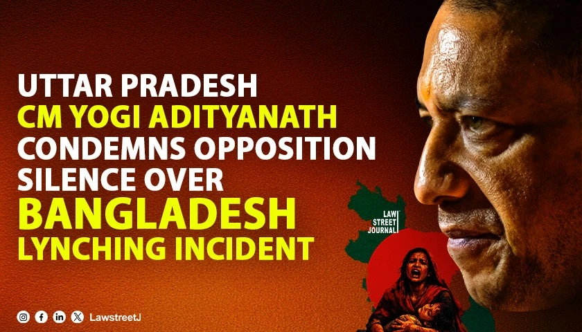 Uttar Pradesh CM Yogi Adityanath Condemns Opposition Silence Over Bangladesh Lynching Incident