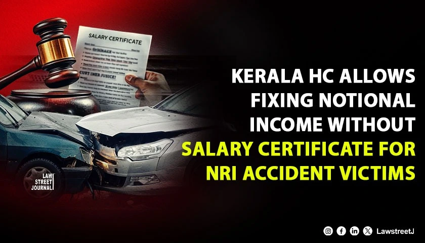 kerala-hc-allows-fixing-notional-income-without-salary-certificate-for-nri-accident-victims