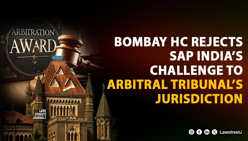 Bombay HC Dismisses SAP Indias Plea Challenging Arbitral Tribunals Jurisdiction