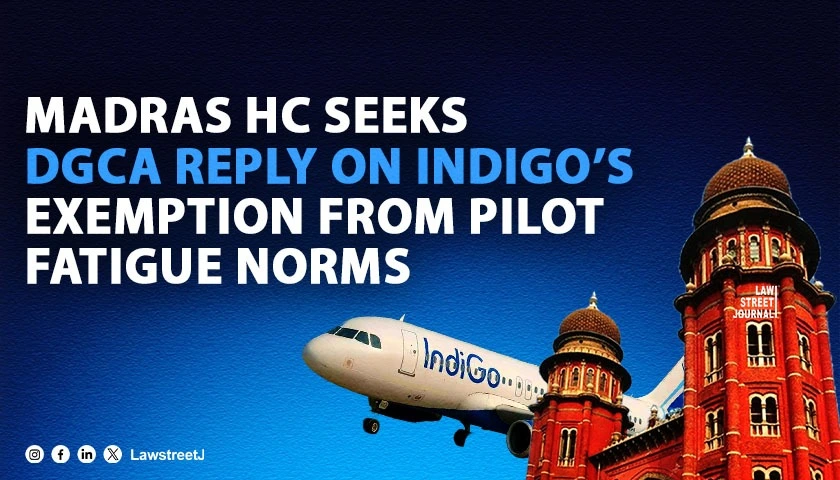 madras-hc-questions-dgcas-exemption-granted-to-indigo-from-pilot-fatigue-management-norms