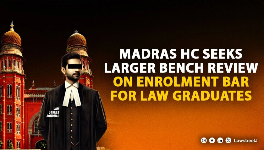 madras-hc-seeks-larger-bench-to-reconsider-bar-on-enrolment-of-law-graduates-with-pending-criminal-cases