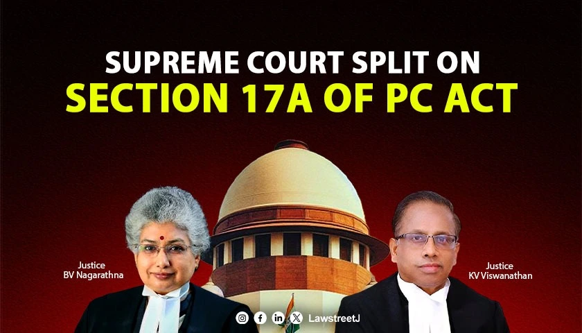 SC Delivers Split Verdict on Section 17A of Prevention of Corruption Act Refers Matter to Larger Bench