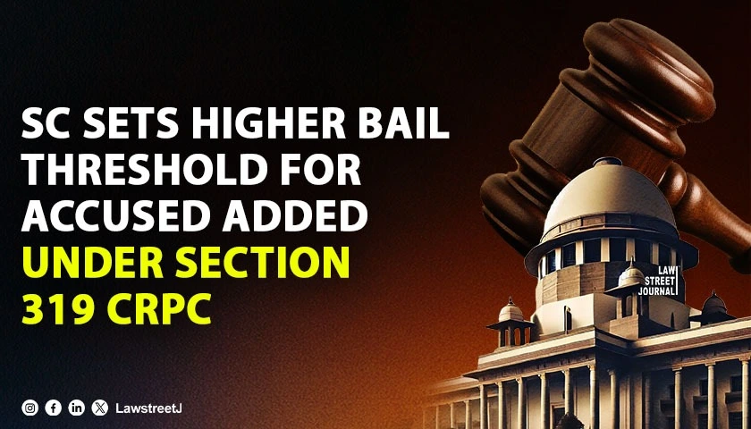 sc-bail-for-accused-added-under-section-319-crpc-requires-strong-and-cogent-evidence-not-mere-probability-of-complicity