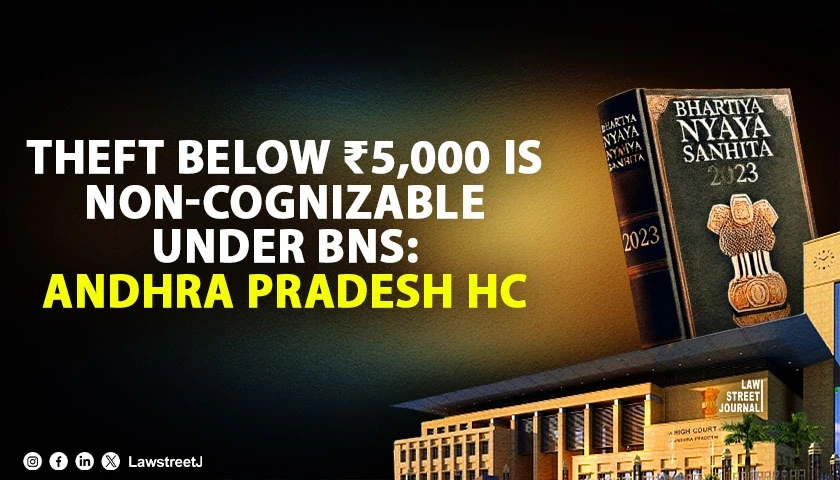 theft-worth-below-5000-is-non-cognizable-offence-under-bns-police-cannot-register-fir-without-magistrates-permission-andhra-hc