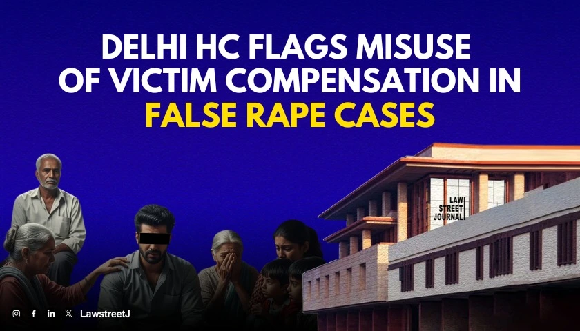 False Rape Allegations Cause Lifetime Harm to Accused Issues Directions on Recovery of Victim Compensation Delhi HC