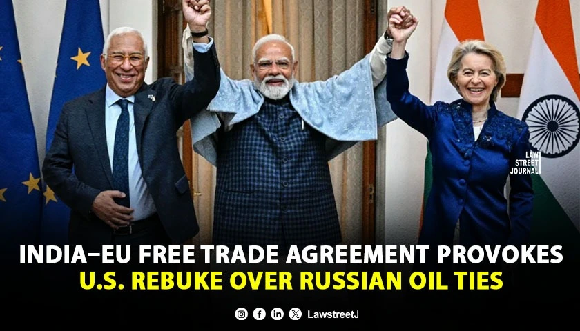 India–EU Free Trade Agreement Provokes U.S. Rebuke Over Russian Oil Ties