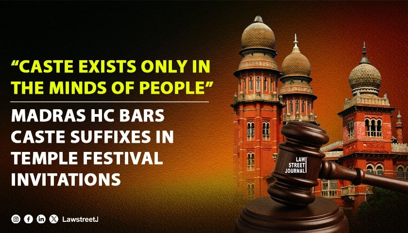 Caste Exists Only in the Minds of People Madras High Court Bars Caste Suffixes in Temple Festival Invitations