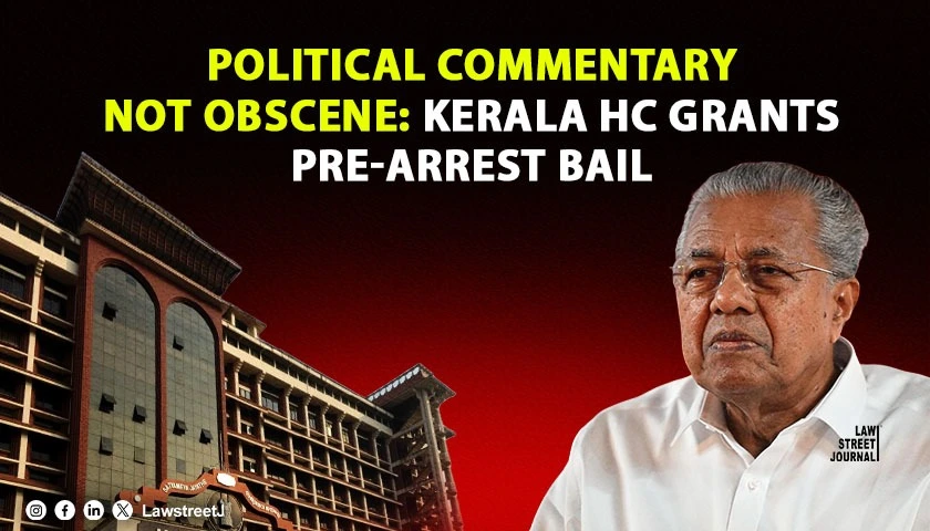 Kerala HC Grants Pre Arrest Bail To YouTube Editor Accused Of Posting Obscene Content Against The Chief Minister