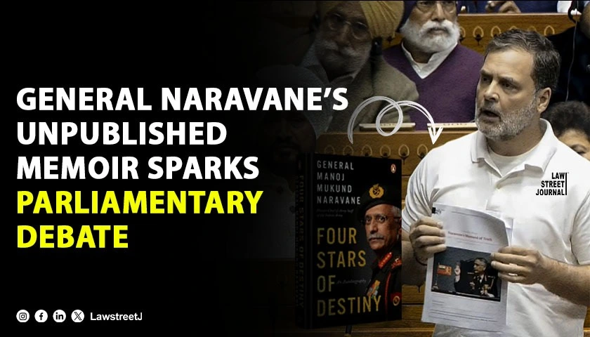 General Naravanes Unpublished Memoir Sparks Lok Sabha Uproar After Rahul Gandhi Quotes Galwan Doklam Excerpts