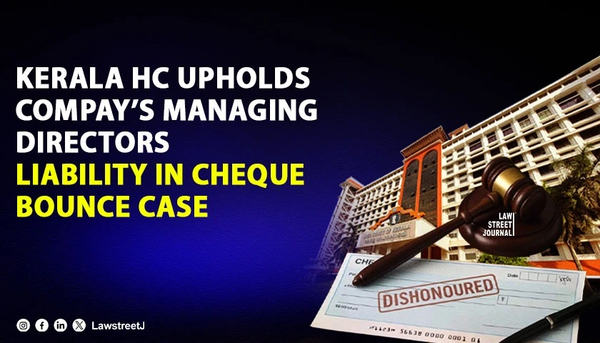 kerala-hc-affirms-vicarious-liability-of-managing-director-under-section-141-ni-act-for-dishonoured-cheques