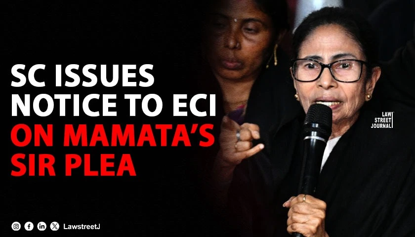 “Why Not Assam ?”: Mamata Banerjee Challenges WB SIR, Supreme Court Issues Notice to ECI