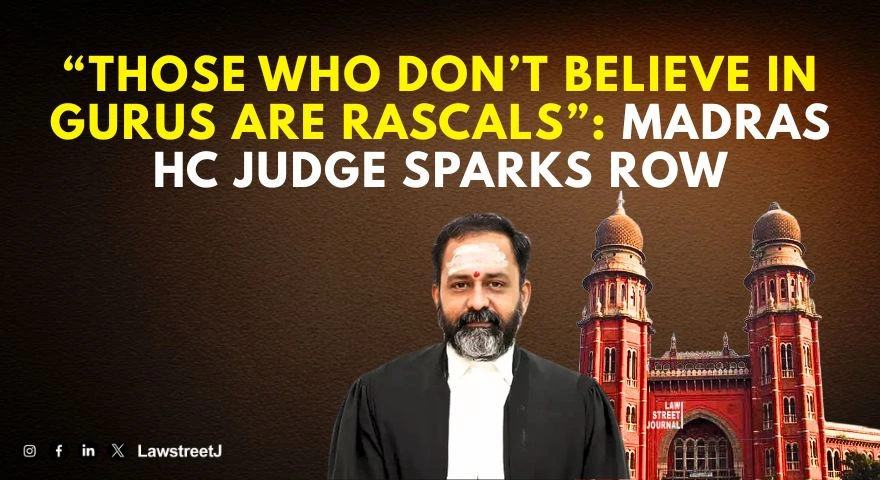 those-who-dont-believe-in-gurus-are-rascals-madras-hc-judge-sparks-row