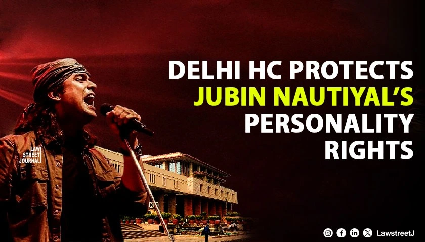 Delhi HC Grants Jubin Nautiyal Ex Parte Injunction Against AI Platforms E Commerce Sites for Personality Rights Violations