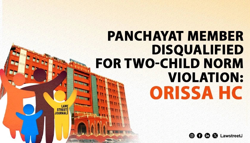 Orissa HC Upholds Disqualification of Panchayat Member for Violating Two Child Norm
