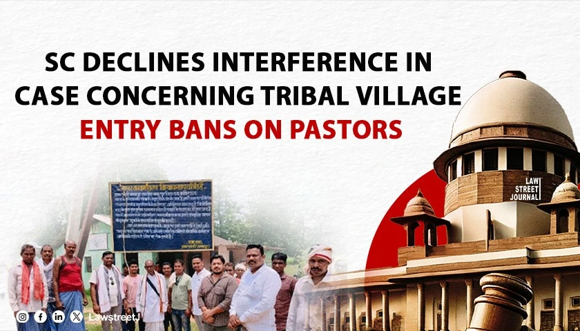 SC Declines Interference in Case Concerning Tribal Village Entry Bans on Pastors
