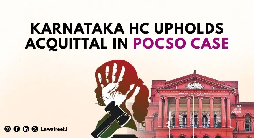 karnataka-hc-upholds-acquittal-in-pocso-case-cites-inconsistent-testimony-and-failure-to-prove-victims-age