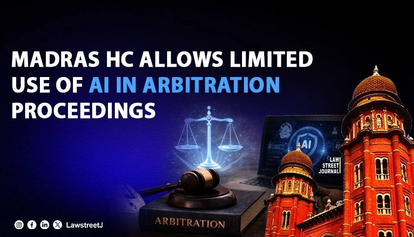 Madras HC Permits Use Of Artificial Intelligence System in Arbitration Proceedings With Strict Safeguards