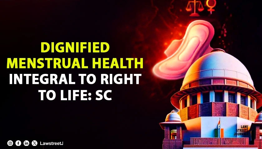 Dignified Menstrual Health Integral to Right to Life SC