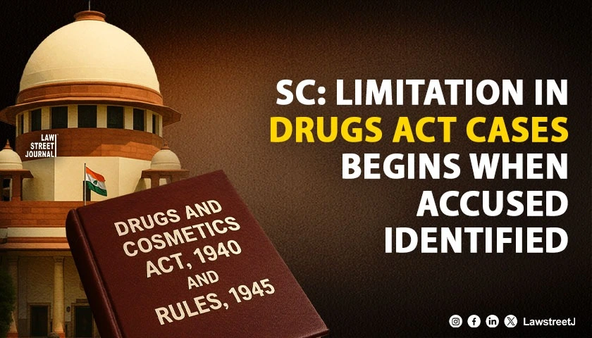 sc-holds-limitation-in-drugs-and-cosmetics-act-prosecution-begins-when-identity-of-accused-is-known-not-from-date-of-complaint