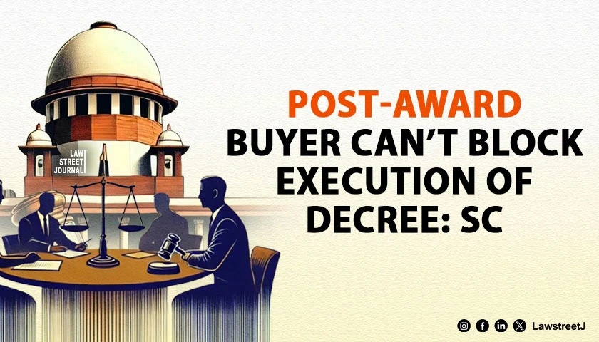 SC Holds Post Arbitral Award Transferee Cannot Resist Execution Reaffirms Lis Pendens Doctrine Applies to Money Decrees