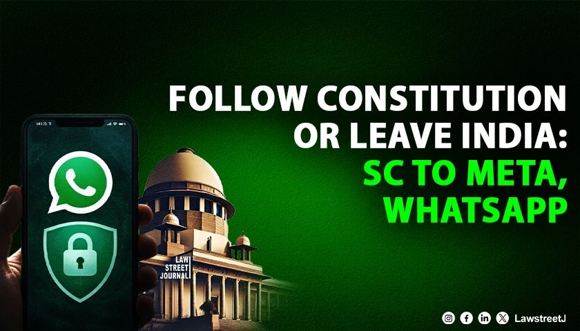 If You Can’t Follow Our Constitution, Leave India: Supreme Court to Meta, WhatsApp on Privacy Policy