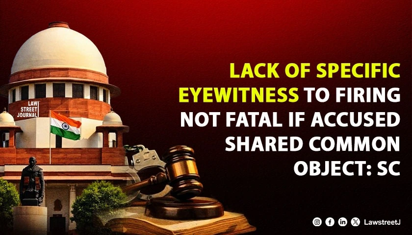 Absence of Specific Eyewitness to Firing Not Fatal When Accused Formed Unlawful Assembly With Common Object Holds SC