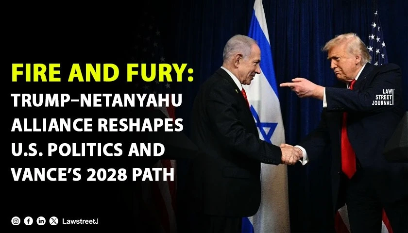 fire-and-fury-trump-netanyahu-alliance-reshapes-us-politics-and-vances-2028-path