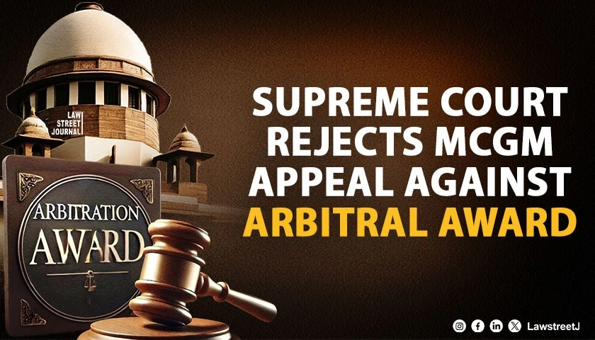 sc-dismisses-mcgms-challenge-to-arbitral-award-holds-conduct-of-party-relevant-to-decide-jurisdictional-challenge
