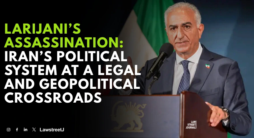 larijanis-assassination-irans-political-system-at-a-legal-and-geopolitical-crossroads