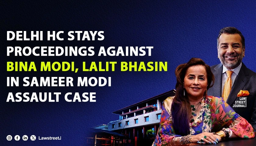 Sameer Modi Assault Case Delhi HC Stays Trial Court Proceedings Against Bina Modi Senior Advocate Lalit Bhasin