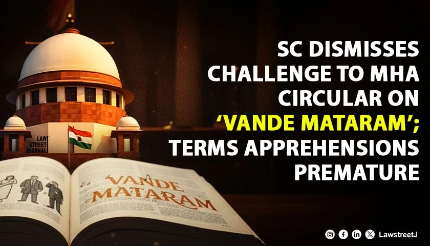 SC Dismisses Challenge to MHA Circular on Vande Mataram Terms Apprehensions Premature
